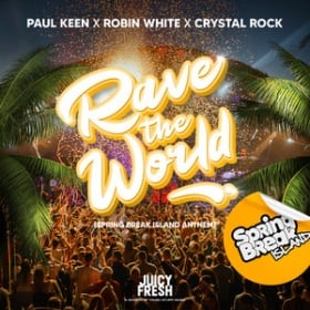 PAUL KEEN, ROBIN WHITE & CRYSTAL ROCK - RAVE THE WORLD (OFFICIAL SPRING BREAK ISLAND ANTHEM 2024)